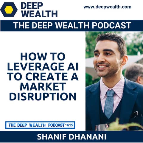 AI Scientist And Entrepreneur Shanif Dhanani Shares How To Leverage AI To Create A Market Disruption (#419)