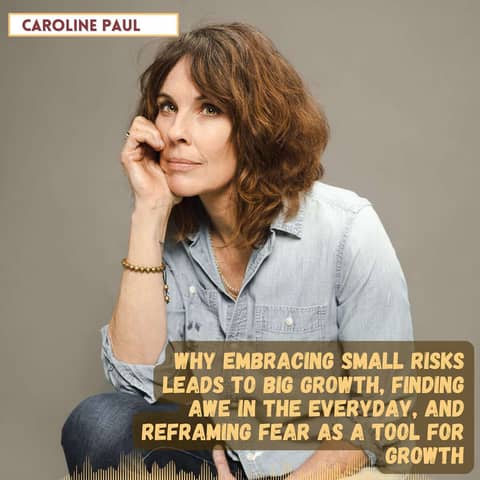 #53: Caroline Paul Revisited -  Reframe Fear as a Tool For Growth