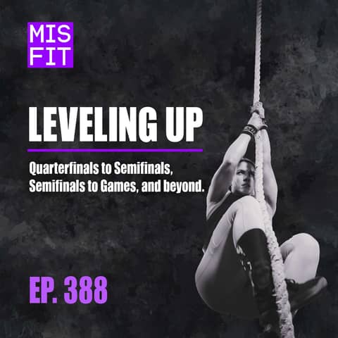 Leveling up: Quarterfinals to Semifinals, Semifinals to Games, and beyond - E.388