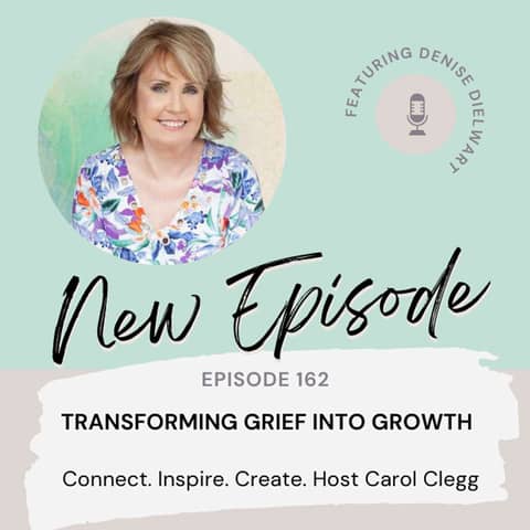162 Transforming Grief Into Growth with Denise Dielwart