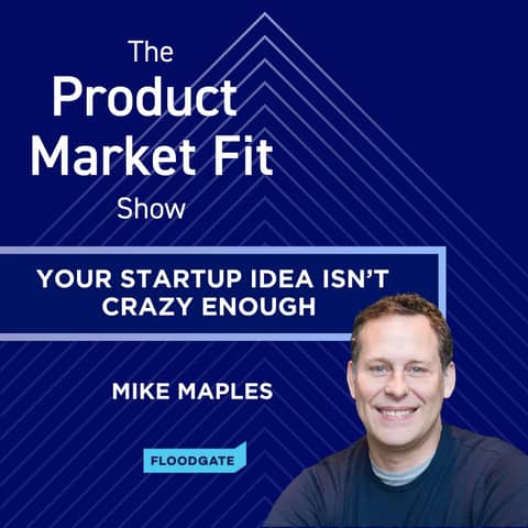 Mike Maples: Your Startup Idea Isn’t Crazy Enough—And it's holding you back | Mike Maples, Founder of Floodgate