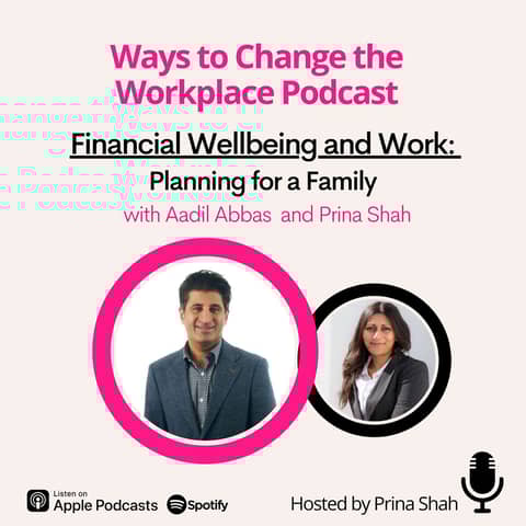 142. Financial Wellbeing at Work - Planning for a Family with Aadil Abbas and Prina Shah