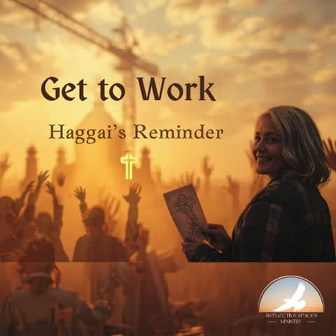 Get to Work: Haggai's Reminder