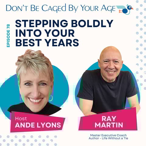 EP 78 Stepping Boldly Into Your Best Years