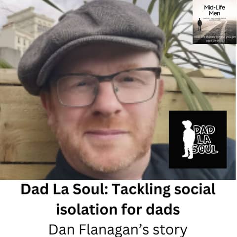 Dad La Soul: Tackling Social Isolation for Dads with Dan Flanagan