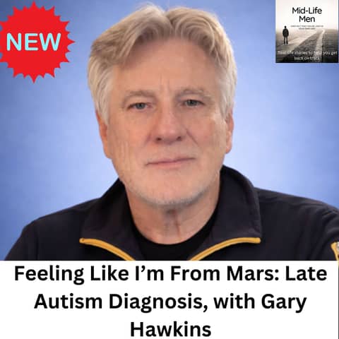 Feeling Like I’m From Mars: Late Autism Diagnosis, with Gary Hawkins