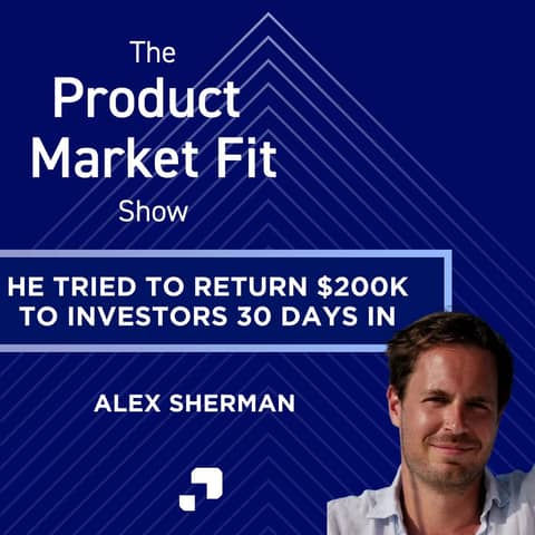 He tried to return $200K to investors 30 days in—then exited to Microsoft 5 years later. | Alex Sherman, Founder of Bluefish AI