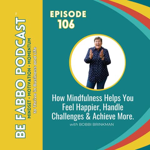 How Mindfulness Helps You Feel Happier, Handle Challenges & Achieve More