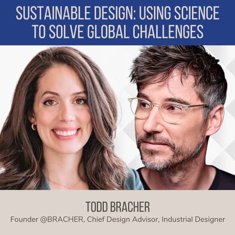 Sustainable Design: Using Science to Solve Global Challenges ft. Todd Bracher (Chief Design Advisor, Industrial Designer)
