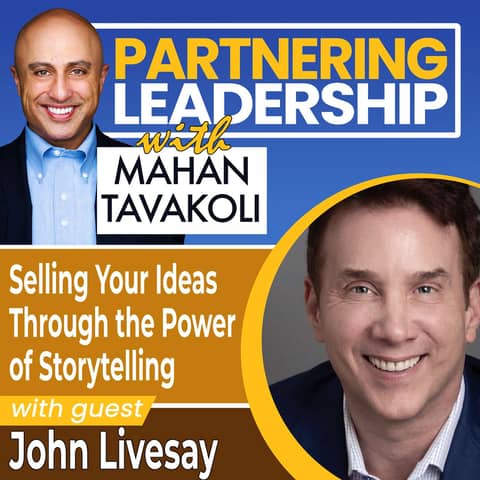 276 Selling Your Ideas Through the Power of Storytelling with John Livesay | Partnering Leadership Global Thought Leader