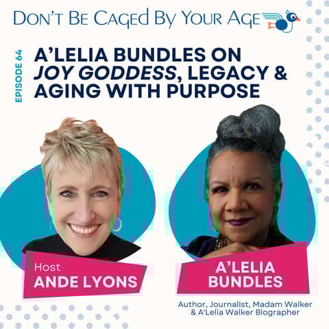 EP 64 A’Lelia Bundles: Joy Goddess, Legacy and Aging with Purpose