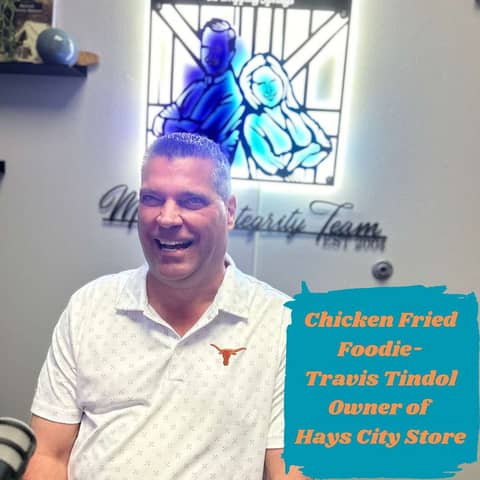 Ep.126 Chicken Fried Foodie- (Travis Tindol Owner of Hays City Store)