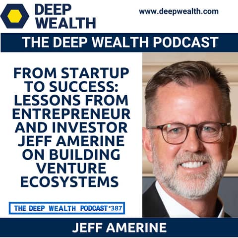 From Startup to Success: Lessons from Entrepreneur and Investor Jeff Amerine on Building Venture Ecosystems (#387)