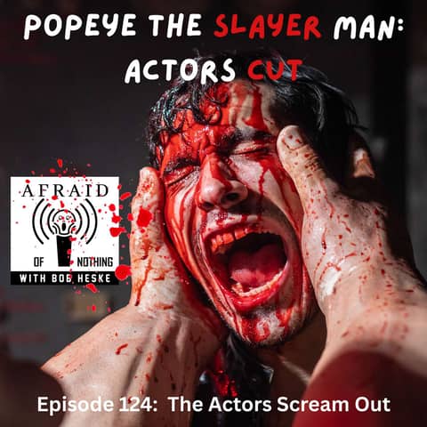 Afraid of Popeye the Slayer Man: Actors Cut