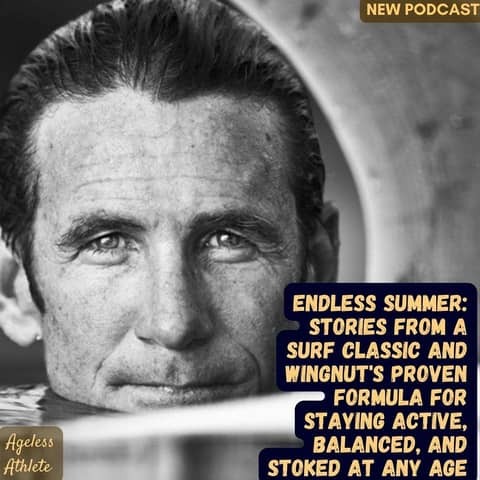 #52 Endless Summer: Wingnut's Proven Formula for Staying Active, Balanced, and Stoked at Any Age
