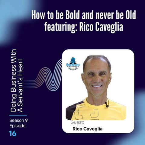 How to be Bold and never be Old featuring:  Rico Caveglia