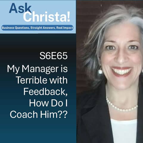 My Manager is Terrible at Feedback-- How Can I Coach Him? (Ask Christa! S6E65)