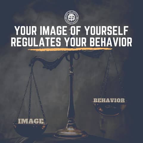 Your Image of yourself regulates your behavior 134