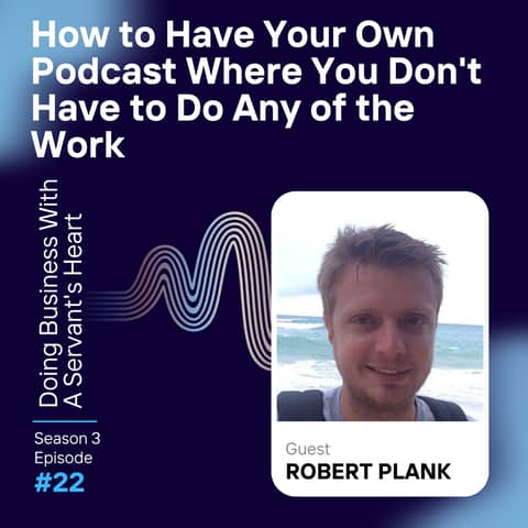 How to Have Your Own Podcast Where You Don't Have to Do Any of the Work - Robert Plank Owner