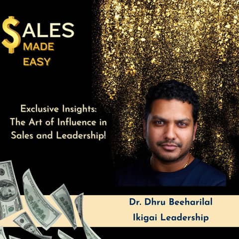Exclusive Insights: The Art of Influence in Sales and Leadership! Dr. Dhru Beeharilal