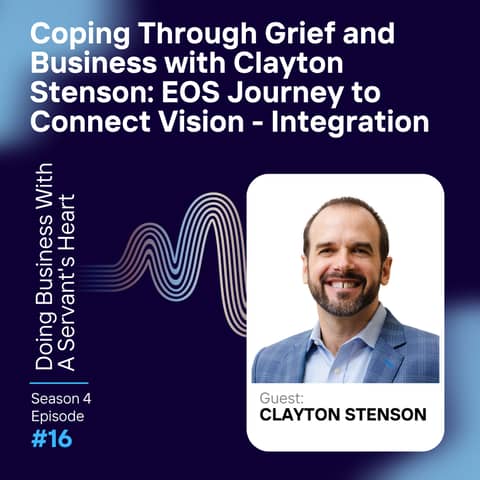 "Coping Through Grief and Business with Clayton Stenson: EOS Journey to Connect Vision - Integration