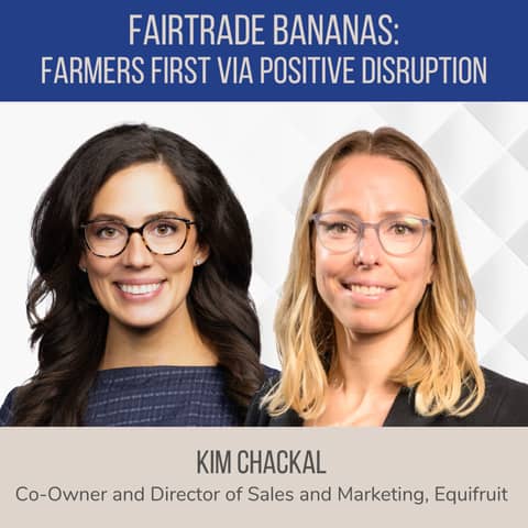 Fairtrade Bananas: Farmers First Via Positive Disruption ft. Kim Chackal (Equifruit)