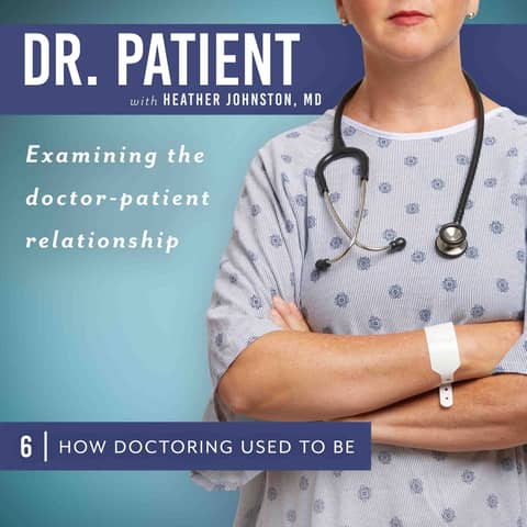 Ep 6 How Doctoring Used to Be