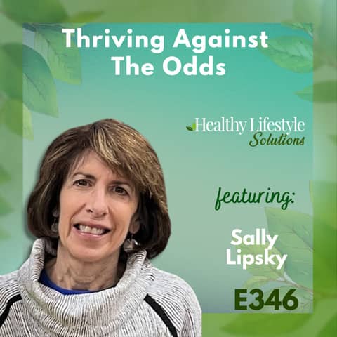 346: Thriving Against the Odds: Sally Lipsky's Plant-Based Journey to Wellness