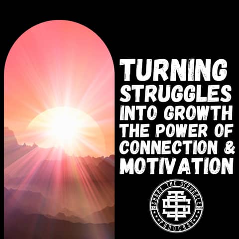 Turning Struggles Into Growth: The Power of Connection and Motivation 178