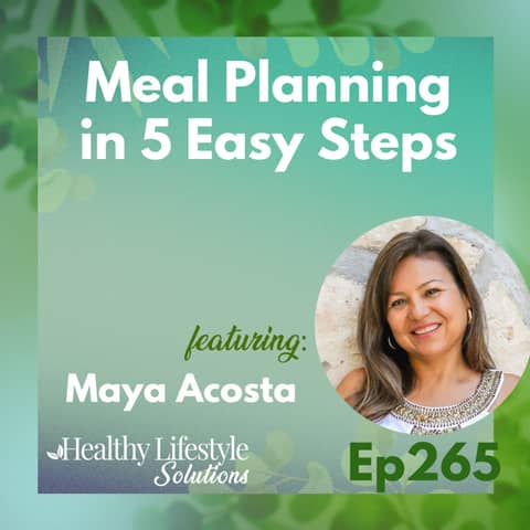 265: MAYA'S TIP:  Meal Planning in 5 Easy Steps