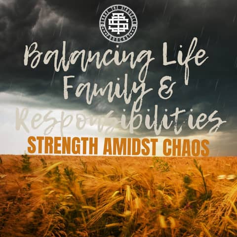 Balancing Life, Family and Responsibilities: Strength Amidst Chaos 171