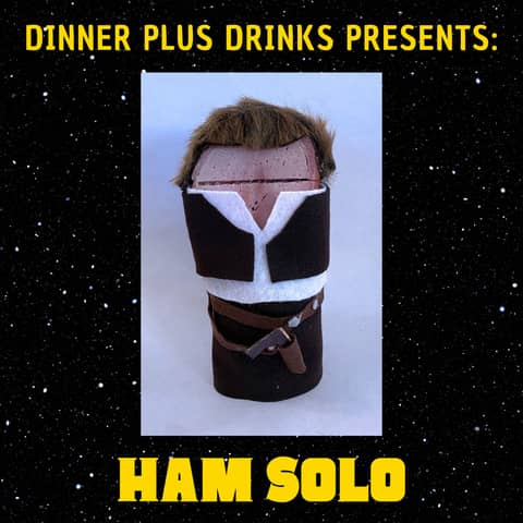 Ham Solo | Dinner Plus Drinks #67