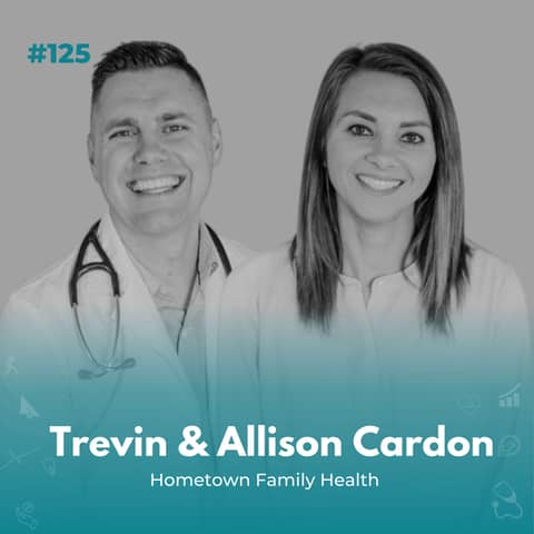 EXPERIENCE 125 | On a Mission for Better Health Care with Trevin & Allison Cardon of Hometown Family Health