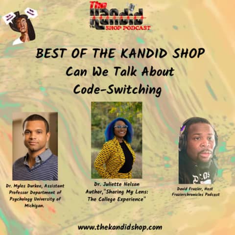 The Best Of The Kandid Shop: A Deep Dive into Code Switching with David Frazier, Dr. Juliette Nelson, and Dr. Myles Durkee