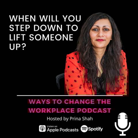 91. When will you step down to lift someone up? Hosted by Prina Shah