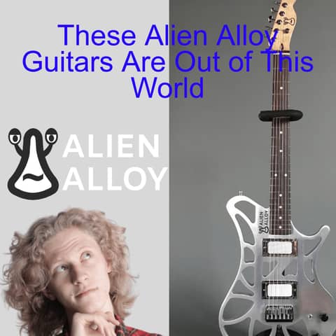 These Alien Alloy Guitars Are Out of This World