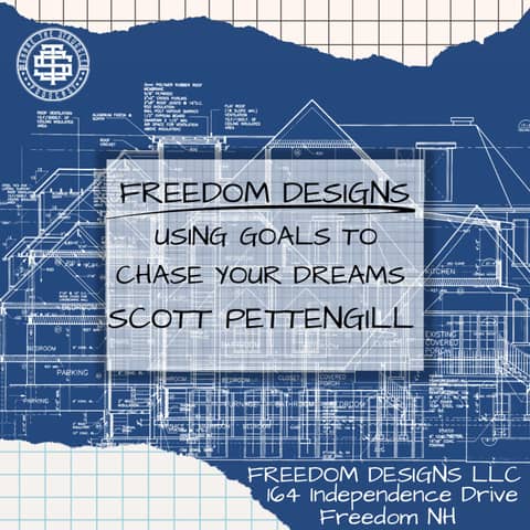 Freedom Designs LLC Using goals to chase your dream Scott Pettengill