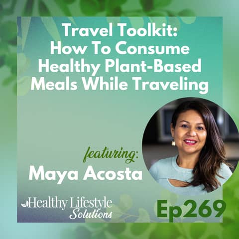 269: Travel Toolkit | How To Consume Healthy Plant-Based Meals While Traveling