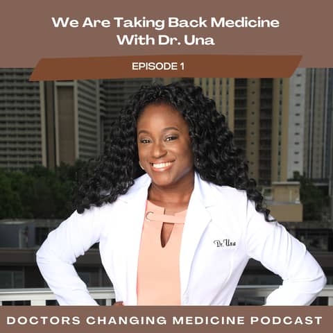 #1 We Are Taking Back Medicine - Dr. Una