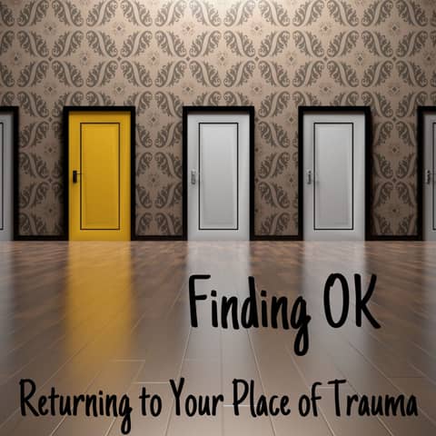 Returning to Your Place of Trauma