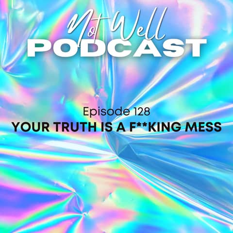Your Truth Is A F**king Mess