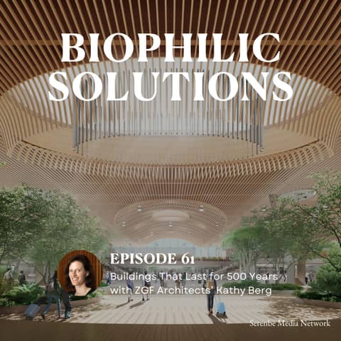 Buildings That Last For 500 Years with ZGF Architects’ Kathy Berg
