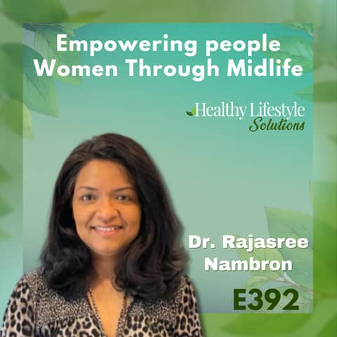 392: Thriving in Midlife: Empowering Women through Lifestyle Medicine | Dr. Rajasree Nambron