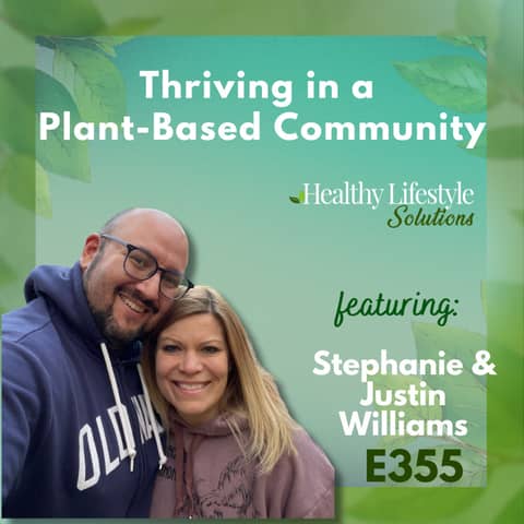 355: Empowering Plant-Based Community Connections for a Healthier Lifestyle | Stephanie & Justin Schenck Willliams
