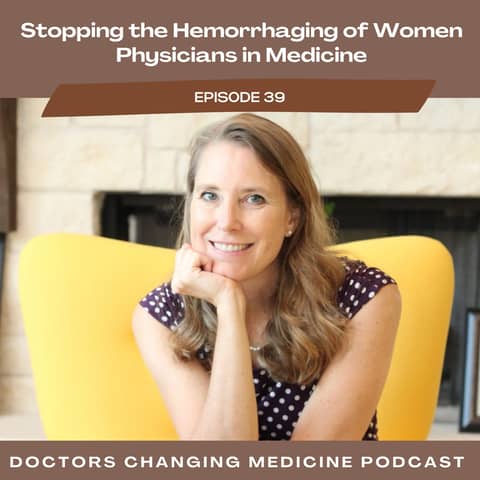 Stopping The Hemorrhaging Of Women Physicians In Medicine With Dr. Dawn Sears