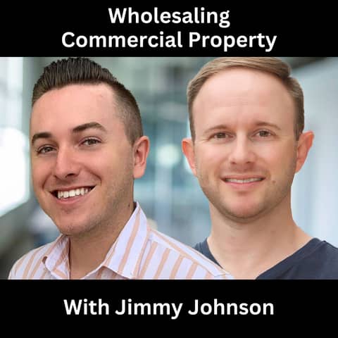 Wholesaling Commercial Property With Jimmy Johnson