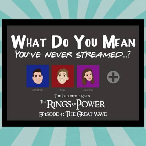 Streamed! The Lord of the Rings: The Rings of Power S1E4 Review