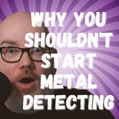 Why you Shouldn't Start Metal Detecting