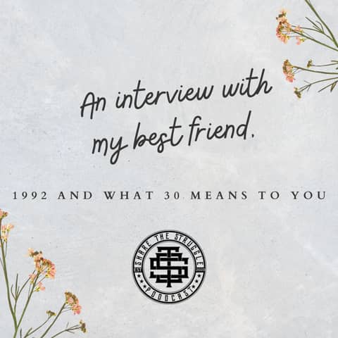 An interview with my best friend, 1992 and what 30 means to you 101