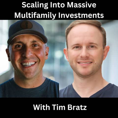 Scaling Into Massive Multifamily Investments With Tim Bratz